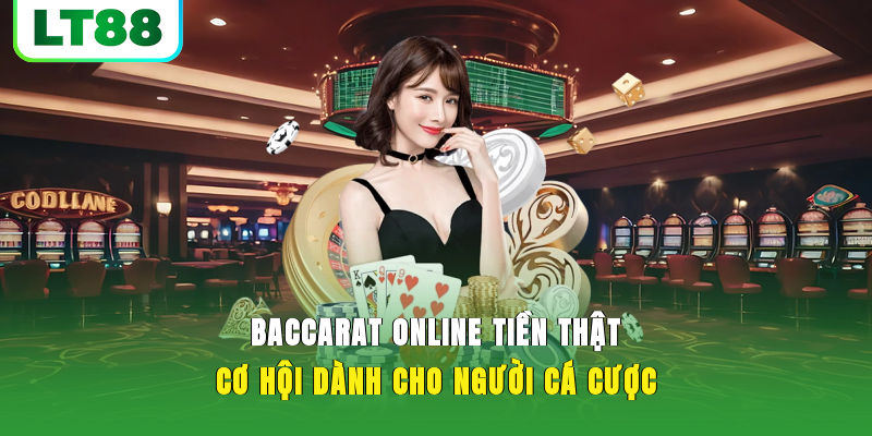 Baccarat Online Tiền Thật | Cơ Hội Dành Cho AE Cờ Bạc Online