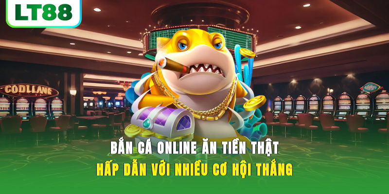 Bắn Cá Online Ăn Tiền Thật Hấp Dẫn Với Nhiều Cơ Hội Thắng