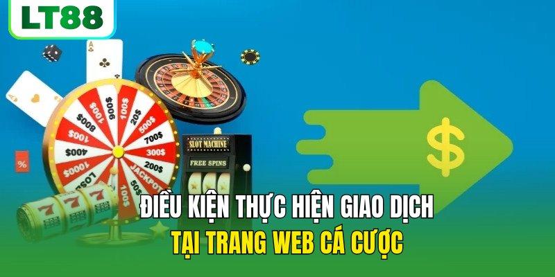 Điều kiện thực hiện giao dịch tại trang web cá cược