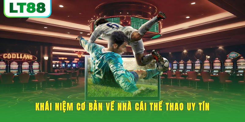 Khái niệm cơ bản về nhà cái thể thao uy tín