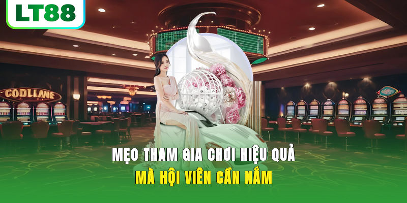 Mẹo tham gia chơi hiệu quả mà hội viên cần nắm